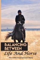 Balancing Between Life And Horse: The Little Inspirational Story: Horse Books B08VM3RG5J Book Cover