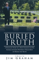 Buried Truth: A Poignant Story of a Man's Search for His Father, Exposing Powerful Forces Bent on Hiding the Truth 1665777958 Book Cover