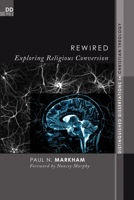 Rewired: Exploring Religious Conversion (Distinguished Dissertations in Christian Theology) 1556352948 Book Cover