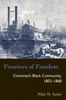 Frontiers Of Freedom: Cincinnatis Black Community 1802-1868 (Law Society & Politics in the Midwest) 0821415808 Book Cover