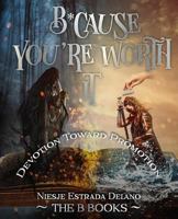 B*cause You're Worth It: Devotion Toward Promotion 1979665508 Book Cover