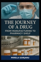 The Journey of a Drug from Manufacturing to Pharmacy Shelf (Pharmaceutical Industry) B0FB9LQ2TH Book Cover
