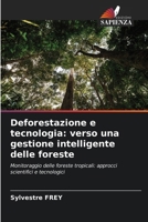 Deforestazione e tecnologia: verso una gestione intelligente delle foreste: Monitoraggio delle foreste tropicali: approcci scientifici e tecnologici (Italian Edition) 6208802830 Book Cover