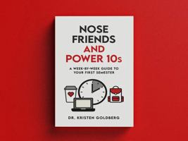 Nose Friends and Power 10s: A Week-by-Week Guide to your First Semester B0HCK7K5ZK Book Cover