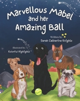 Marvellous Mabel And Her Amazing Ball B0CSN63ZQY Book Cover