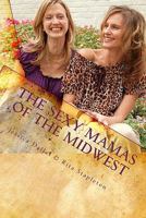 The Sexy Mamas of the Midwest: The Guide to Gardening the Soul 145159335X Book Cover