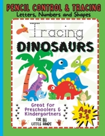 Tracing Dinosaurs: Letters, Numbers and Shapes. Ages 3-5. Pencil Control and Tracing. B0C9SLG286 Book Cover