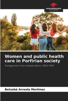 Women and public health care in Porfirian society 6206452808 Book Cover