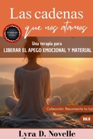 Las cadenas que nos atamos: Una terapia para liberar el apego emocional y material (Reconecta Tu Luz) (Spanish Edition) B0H2NCGB9P Book Cover