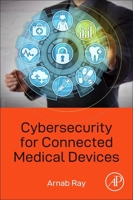 Cybersecurity for Connected Medical Devices 0128182628 Book Cover