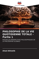 PHILOSOPHIE DE LA VIE QUOTIDIENNE TOTALE - Partie 1 (French Edition) 6206935140 Book Cover