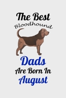 The Best Bloodhound Dads Are Born In August: Unique Notebook Journal For Bloodhound Owners and Lovers, Funny Birthday NoteBook Gift for Women, Men, ... Pages for College, School, Home  & Work . B083XX46ZB Book Cover