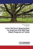 Inter-Sectoral Approaches to Improve the Mid Day Meal Program of India 365935600X Book Cover