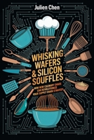 Whisking Wafer & Silicon Soufflés: How New Culinary Chaos Can Revolutionize Your Supply Chain Strategy B0FNR1K8QF Book Cover