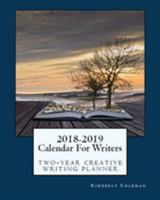 2018-2019 Calendar For Writers: two-year creative writing planner 0998828521 Book Cover