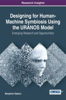Designing for Human-Machine Symbiosis Using the URANOS Model: Emerging Research and Opportunities 1522518886 Book Cover