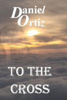 To The Cross B0C9SF28CW Book Cover