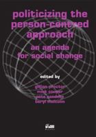 Politicizing the Person-Centred Approach: An Agenda for Social Change 1898059721 Book Cover