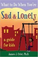 What to Do When You're Sad Lonely: A Guide for Kids 1575421895 Book Cover