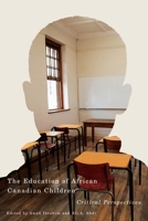 The Education of African Canadian Children: Critical Perspectives 0773548084 Book Cover