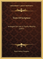 Texts Of Scripture: Arranged For Use In Family Worship 1169436536 Book Cover