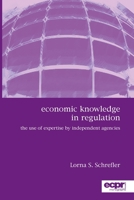 Economic Knowledge in Regulation: The Use of Expertise by Independent Agencies 1907301453 Book Cover