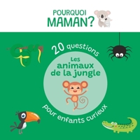 20 questions pour enfants curieux sur les animaux de la jungle: Pourquoi Maman ? (Animaux - Pourquoi Maman ?) B0BZFLPHB6 Book Cover
