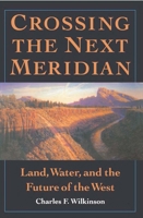 Crossing the Next Meridian: Land, Water, and the Future of the West