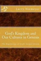 God's Kingdom and Our Cultures in Genesis: The Beginnings of God's Gospel Dream 1490978127 Book Cover