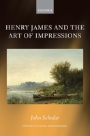 Henry James and the Art of Impressions 0198853513 Book Cover
