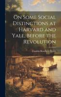 On Some Social Distinctions at Harvard and Yale, Before the Revolution 1022009052 Book Cover