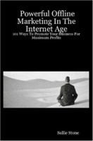 Powerful Offline Marketing In The Internet Age: 101 Ways To Promote Your Business For Maximum Profits 1847286399 Book Cover