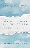 Behold, I Make All Things New: The Story of Salvation B0FV2ZP8LT Book Cover