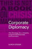 Corporate Diplomacy: The Strategy for a Volatile, Fragmented Business Environment 0470848901 Book Cover
