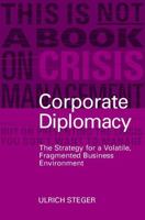 Corporate Diplomacy: The Strategy for a Volatile, Fragmented Business Environment 0470848901 Book Cover