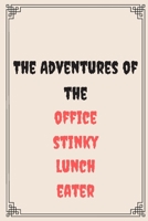 The Adventures of the office stinky lunch eater: Great Gift For Your Coworker Colleague Friend Office Gag: A Funny Notebook/Notepad For Your Colleague Coworker Friend 1654721549 Book Cover