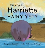 Why Isn’t Harriette Hairy Yet? 1665566116 Book Cover