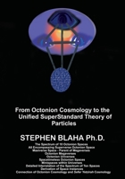 From Octonion Cosmology to the Unified SuperStandard Theory of Particles 1735679542 Book Cover