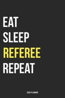 Eat Sleep Referee Repeat 2020 Planner: Monthly Planner Includes Daily Planner & Monthly Overview Personal Organizer With 2020 Calendar 6x9 Inch and 120 page White Paper 1654441104 Book Cover