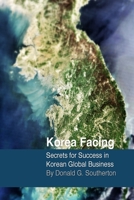 Korea Facing: Secrets for Success in Korean Global Business 1481224336 Book Cover