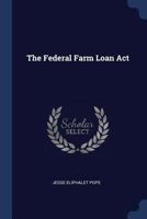 The Federal Farm Loan Act... - Primary Source Edition 1377272869 Book Cover