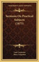 Sermons on Practical Subjects 054860875X Book Cover