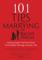 101 Tips for Marrying the Right Person: Helping Singles Find Each Other, Contemplate Marriage, and Say I Do 1594716714 Book Cover