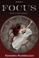 FOCUS: BIRTH OF A TIME TRAVELER (Vision Time Travel Series) B0CNS48763 Book Cover