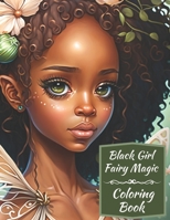 Black Girl Fairy Magic Coloring Book: A Mythical Fantasy Coloring Book For Young Women and Girls B0BXN9G4ZY Book Cover