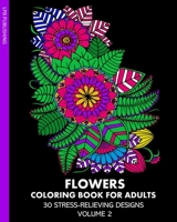 Flowers Coloring Book for Adults: 30 Stress-Relieving Designs Volume 2 1006728104 Book Cover