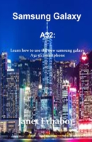 Samsung Galaxy A32: Learn how to use the new Samsung galaxy A32 5G smartphone B09244VR3S Book Cover