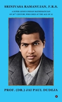 SRINIVASA RAMANUJAN, F.R.S.: A SUPER GENIUS INDIAN MATHEMATICIAN OF 20TH CENTURY, WHO DIED AT THE AGE OF 32 B0GTQ23HFF Book Cover