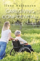 Caregiving Confidential: Path of Meaning 1667845217 Book Cover