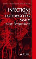 Infections and the Cardiovascular System: New Perspectives (Emerging Infectious Diseases of the 21st Century) 1475777868 Book Cover